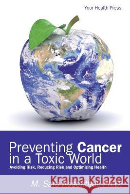 Preventing Cancer in a Toxic World: Risk Avoidance, Risk Reduction and Optimizing Health