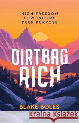 Dirtbag Rich: High Freedom, Low Income, Deep Purpose