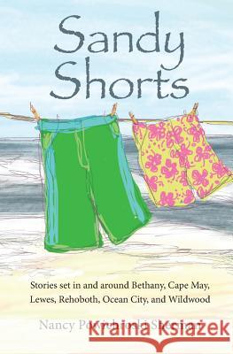 Sandy Shorts: Stories Set in and Around Bethany, Cape May, Lewes, Rehoboth, Ocean City, and Wildwood