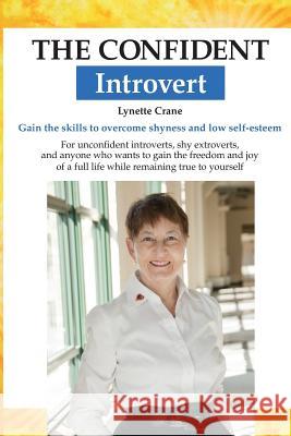 The Confident Introvert: Gain the skills to overcome shyness and low self-esteem
