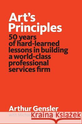 Art's Principles: 50 years of hard-learned lessons in building a world-class professional services firm