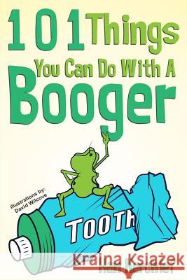 101 Things You Can Do With A Booger