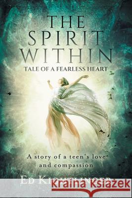 The Spirit Within - Tale of a Fearless Heart: A Story of a Teen's Love and Compassion