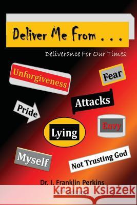 Deliver Me From . . .: Deliverance For Our Times