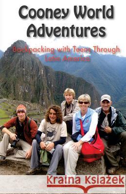 Cooney World Adventures Backpacking with Teens Through Latin America