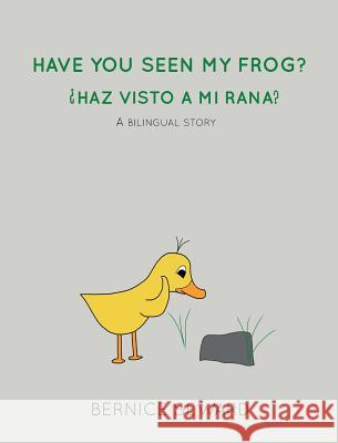 Have You Seen My Frog: ¿Haz Visto A Mi Rana?: A Bilingual Story