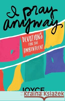 I Pray Anyway: Devotions for the Ambivalent