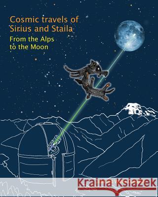 Cosmic Travels of Sirius and Staila: From the Alps to the Moon