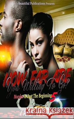 How Far Are You Willing To Go?: Murder Is Just The Beginning