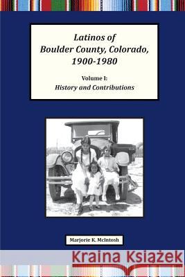 Latinos of Boulder County, Colorado, 1900-1980: Volume One: History and Contributions