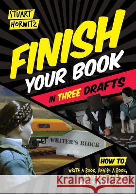 Finish Your Book in Three Drafts: How to Write a Book, Revise a Book, and Complete a Book While You Still Love It