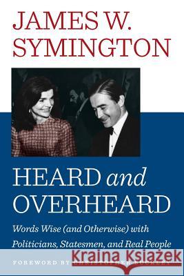 Heard and Overheard: Words Wise (and Otherwise) with Politicians, Statesmen, and Real People