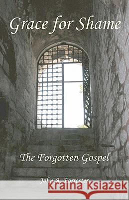 Grace for Shame: The Forgotten Gospel