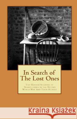 In Search of the Lost Ones: The German Soldiers of Transylvania in the Second World War and Their Stories