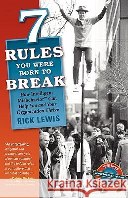 7 Rules You Were Born to Break: How Intelligent Misbehavior Can Help You and Your Organization Thrive