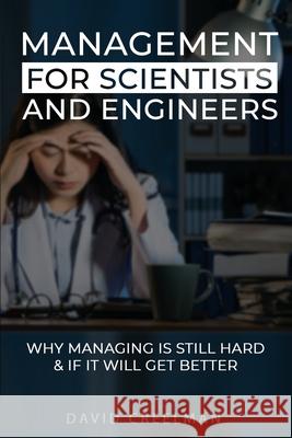 Management for Scientists and Engineers: Why managing is still hard if it will get better