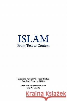 Islam from Text to Context: Occasional Papers in the Study of Islam and Other Faiths No.2 (2010)