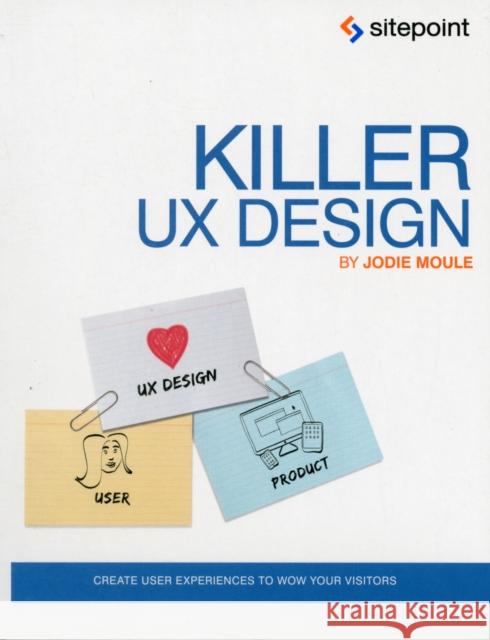 Killer UX Design: Create User Experiences to Wow Your Visitors