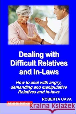 Dealing with Difficult Relatives and In-Laws: How to deal with angry, demanding andmanipulative relatives and in-laws