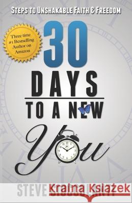 30 Days To A New You: Steps to Unshakable Faith and Freedom