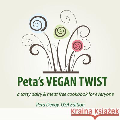 Peta's VEGAN TWIST (US EDITION): a tasty diary and meat free cookbook for everyone