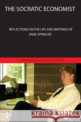 The Socratic Economist: Reflections on the Life and Writings of Zane Spindler