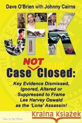 JFK Case NOT Closed: Key Evidence Dismissed, Ignored, Altered or Suppressed to Frame Lee Harvey Oswald as the 'Lone' Assassin!