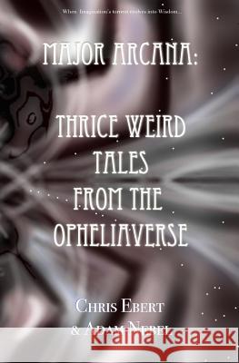 Major Arcana: Thrice Weird Tales from the Opheliaverse