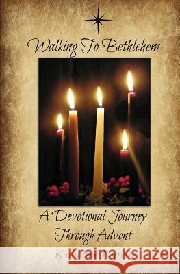 Walking To Bethlehem: A Devotional Journey Through Advent