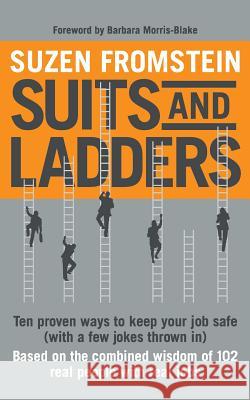 Suits and Ladders 5 x 8: Ten Proven Ways to Keep Your Job Safe (with a few jokes thrown in)