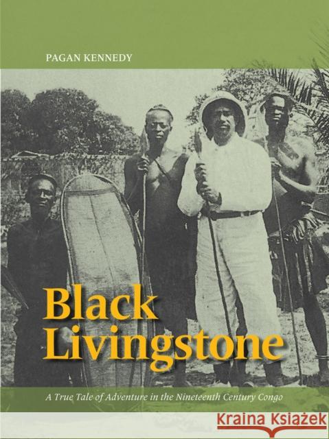 Black Livingstone: A True Tale of Adventure in the Nineteenth-Century Congo