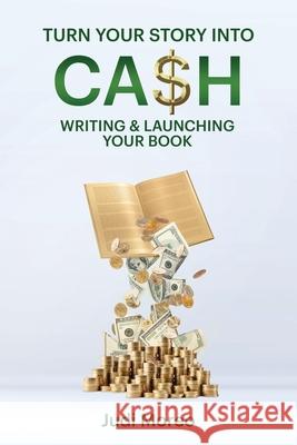 Turn Your Story Into Cash: Writing & Launching Your Book