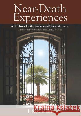 Near-Death Experiences as Evidence for the Existence of God and Heaven: A Brief Introduction in Plain Language