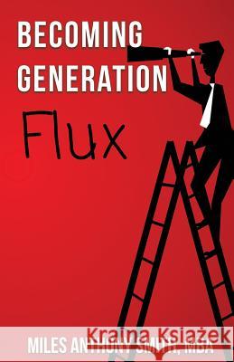 Becoming Generation Flux: Why Traditional Career Planning is Dead: How to be Agile, Adapt to Ambiguity, and Develop Resilience