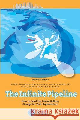 The Infinite Pipeline: How to Lead the Social Selling Change for Your Organization: Sales Executive Edition