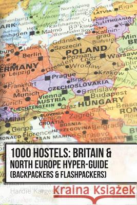 1000 Hostels: Britain & North Europe Hyper-Guide: Backpackers & Flashpackers