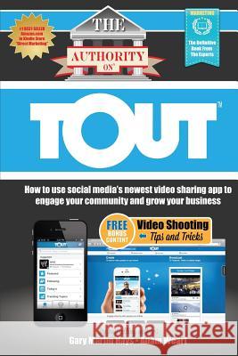 The Authority On Tout: How to Use Social Media's Newest Video Sharing App to Engage Your Community and Grow Your Business