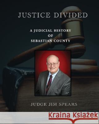 Justice Divided; A Judicial History of Sebastian County