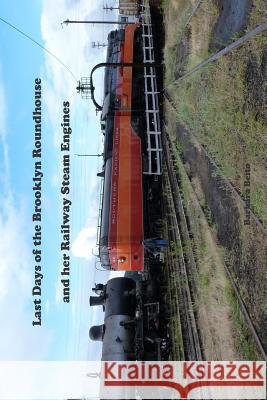 Last Days of the Brooklyn Roundhouse and her Railway Steam Engines