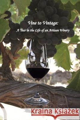 Vine to Vintage: A Year in the Life of an Artisan Winery