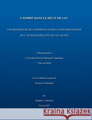 L'Esprit dans le recit de Luc: Une recherche de cohérence dans la pnuematologie de l'auteur implicite de Luc-Actes
