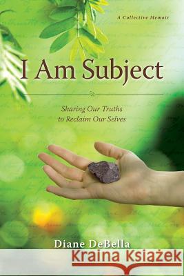 I Am Subject: Sharing Our Truths to Reclaim Our Selves