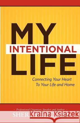 My Intentional Life: Connecting Your Heart with Your Life and Home