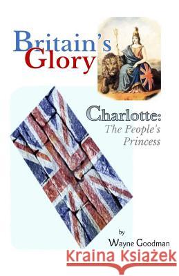 Britain's Glory: Charlotte: The People's Princess