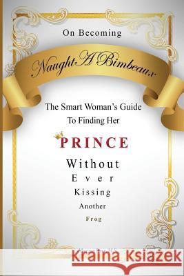 On Becoming NaughtABimbeaux: The Smart Woman's Guide to Finding Her Prince Without Ever Kissing Another Frog