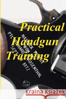 Practical Handgun Training: A practical guide in the important aspects of handgun use and handling.