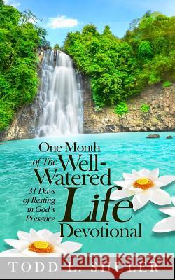 One Month of The Well-Watered Life Devotional: 31 Days of Resting in God's Presence