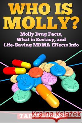 Who is Molly?: Molly Drug Facts, What is Ecstasy, and Life-Saving MDMA Effects Info