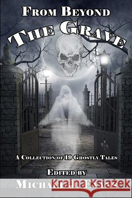 From Beyond the Grave: A Collection of 19 Ghostly Tales