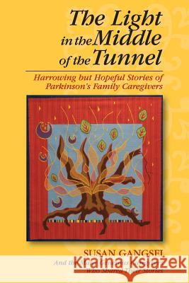 The Light in the Middle of the Tunnel: Harrowing but Hopeful Stories of Parkinson's Family Caregivers